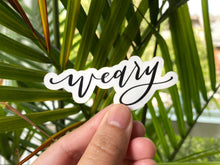 Load image into Gallery viewer, Weary Vinyl Sticker